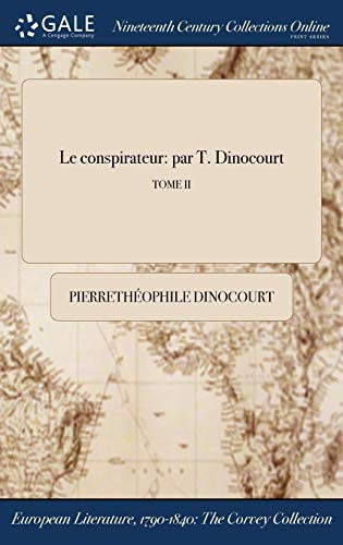 Le Conspirateur Par T. Dinocourt; Tome II