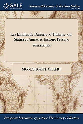 Les Familles de Darius Et D'Hidarne Ou, Statira Et Amestris, Histoire Persane; Tome Premier