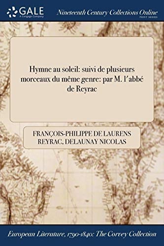Hymne Au Soleil Suivi de Plusieurs Morceaux Du Meme Genre: Par M. L'Abbe de Reyrac