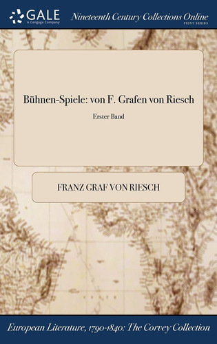 Buhnen-Spiele Von F. Grafen Von Riesch; Erster Band