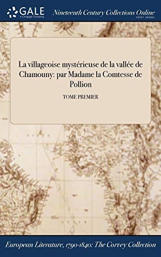 La Villageoise Mysterieuse de la Vallee de Chamouny Par Madame La Comtesse de Pollion; Tome Premier