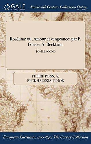 Roselina Ou, Amour Et Vengeance: Par P. Pons Et A. Beckhaus; Tome Second