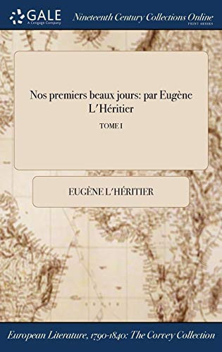 Nos Premiers Beaux Jours Par Eugene l'Heritier; Tome I