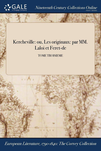 Kercheville Ou, Les Originaux: Par MM. Laloi Et Feret-de; Tome Troisieme