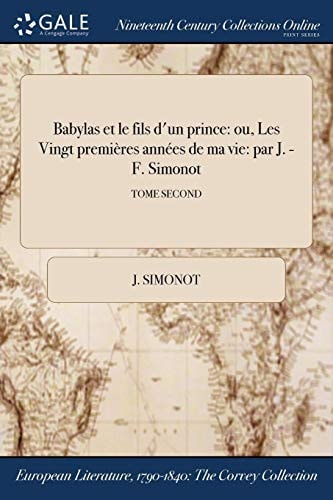 Babylas Et Le Fils D'Un Prince Ou, Les Vingt Premieres Annees de Ma Vie: Par J. -F. Simonot; Tome Second
