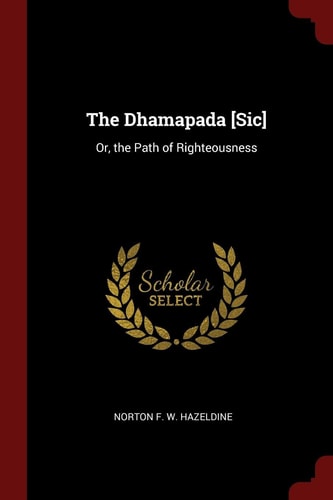 The Dhamapada: Or, the Path of Righteousness