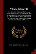 Y Cwtta Cyfarwydd 'the Chronicle Written by the Famous Clarke, Peter Roberts', for 1607-1646. With an Appendix From the Register Note-Book of T. Rowlands, Vicar Choral of St. Asaph, for 1595-1607 and 1646-1653. Prefaced With an Intr. Chapter and Pedigree