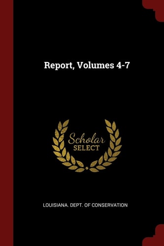Report, Volumes 4-7