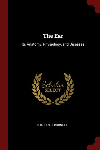 The Ear Its Anatomy, Physiology, and Diseases