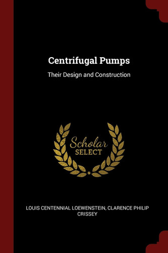 Centrifugal Pumps Their Design and Construction