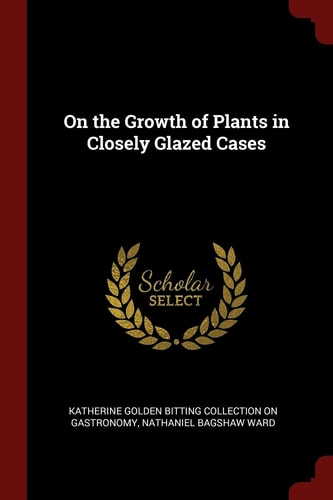 On the Growth of Plants in Closely Glazed Cases