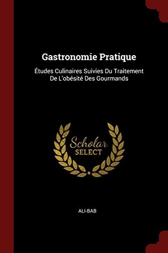 Gastronomie Pratique Études Culinaires Suivies Du Traitement De L'obésité Des Gourmands