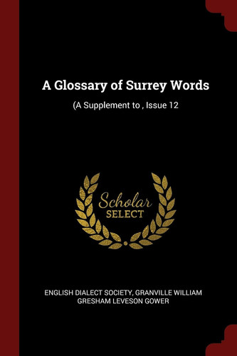 A Glossary of Surrey Words (a Supplement To, Issue 12