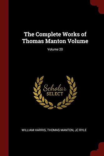The Complete Works of Thomas Manton Volume; Volume 20