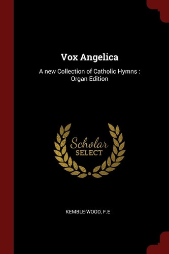 Vox Angelica A New Collection of Catholic Hymns: Organ Edition