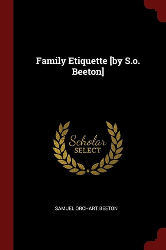 Family Etiquette [by S. O. Beeton]