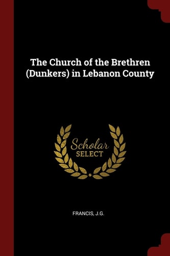 The Church of the Brethren (Dunkers) in Lebanon County