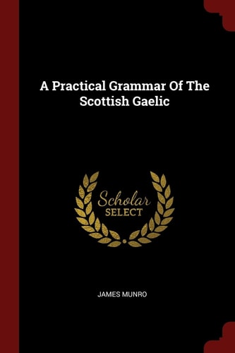 A Practical Grammar Of The Scottish Gaelic