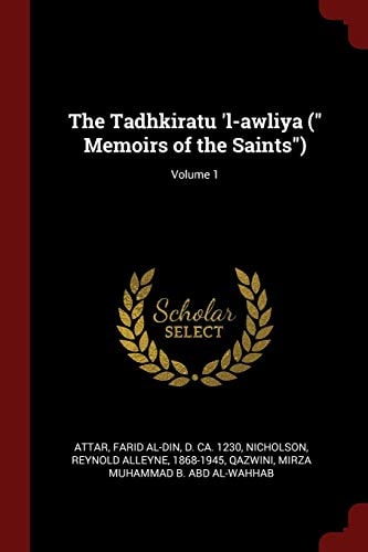 The Tadhkiratu 'l-Awliya ( Memoirs of the Saints); Volume 1