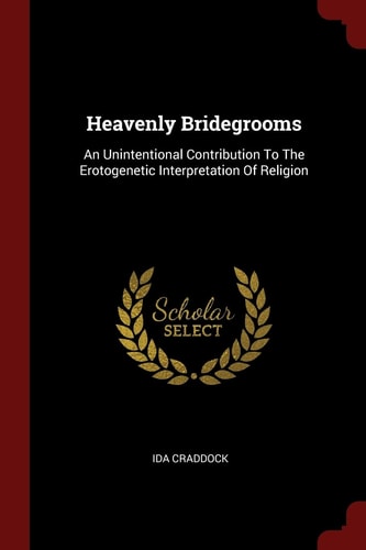 Heavenly Bridegrooms An Unintentional Contribution to the Erotogenetic Interpretation of Religion