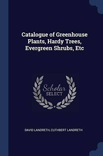 Catalogue of Greenhouse Plants, Hardy Trees, Evergreen Shrubs, Etc