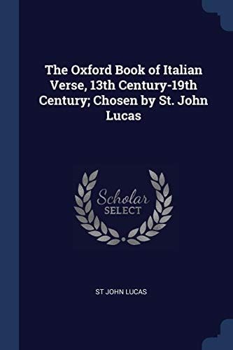 The Oxford Book of Italian Verse, 13th Century-19th Century; Chosen by St. John Lucas