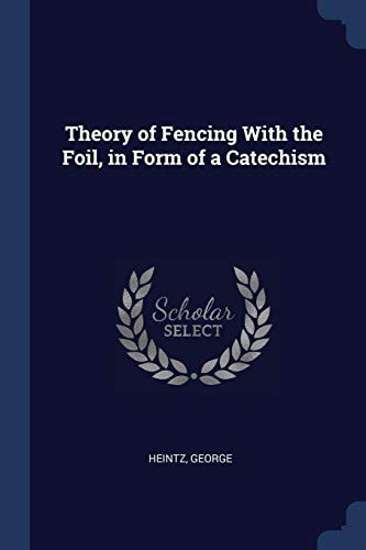 Theory of Fencing With the Foil, in Form of a Catechism