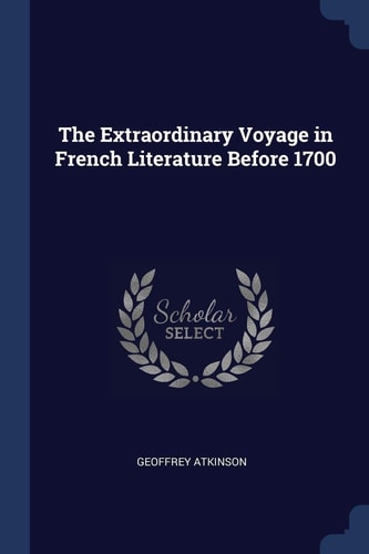 The Extraordinary Voyage in French Literature Before 1700