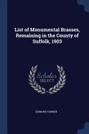 List of Monumental Brasses, Remaining in the County of Suffolk, 1903