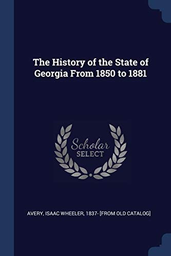 The History of the State of Georgia From 1850 to 1881