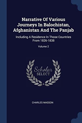 Narrative Of Various Journeys In Balochistan, Afghanistan And The Panjab Including A Residence In Those Countries From 1826-1838; Volume 2