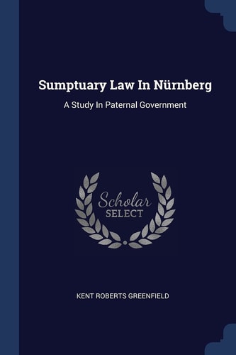 Sumptuary Law In Nürnberg A Study In Paternal Government