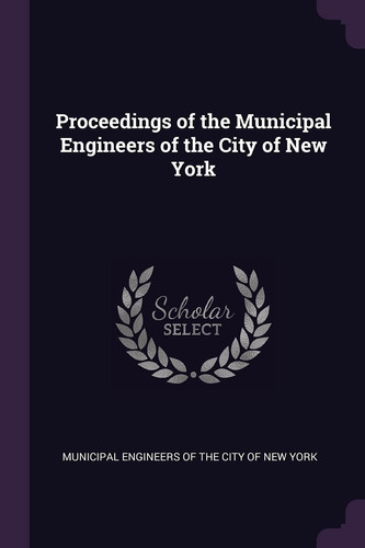 Proceedings of the Municipal Engineers of the City of New York