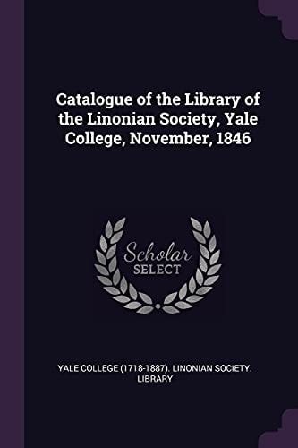 Catalogue of the Library of the Linonian Society, Yale College, November, 1846