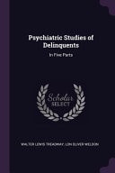Psychiatric Studies of Delinquents In Five Parts