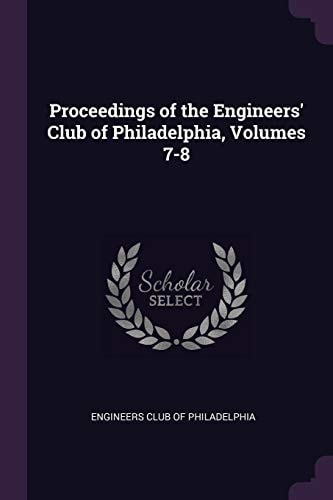 Proceedings of the Engineers' Club of Philadelphia, Volumes 7-8