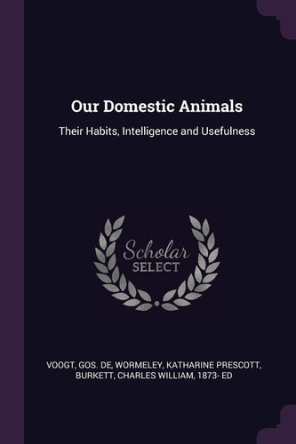 Our Domestic Animals Their Habits, Intelligence and Usefulness