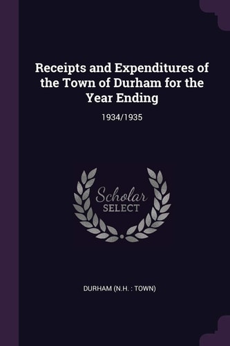 Receipts and Expenditures of the Town of Durham for the Year Ending 1934/1935