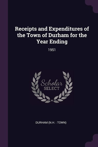 Receipts and Expenditures of the Town of Durham for the Year Ending 1951