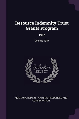 Resource Indemnity Trust Grants Program 1987