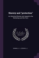 Slavery and Protection An Historical Review and Appeal to the Workshop and the Farm