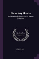 Elementary Physics An Introduction To The Study Of Natural Philosophy