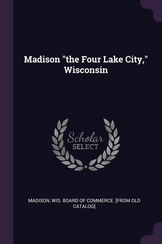 Madison the Four Lake City, Wisconsin