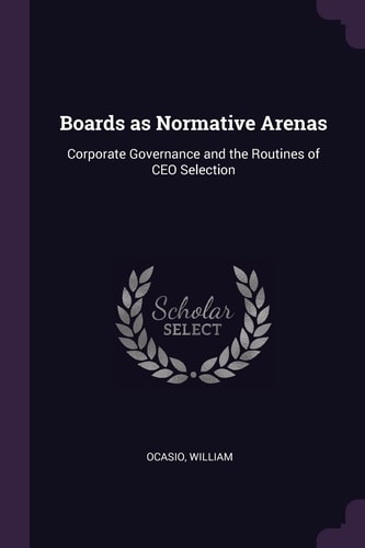 Boards As Normative Arenas Corporate Governance and the Routines of CEO Selection