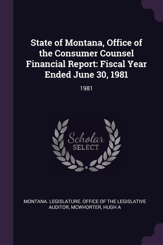 State of Montana, Office of the Consumer Counsel Financial Report Fiscal Year Ended June 30, 1981