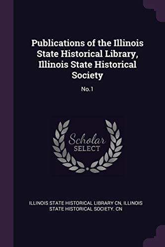 Publications of the Illinois State Historical Library, Illinois State Historical Society No. 1