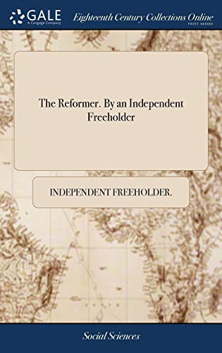 The Reformer. by an Independent Freeholder