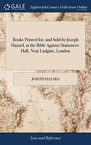 Books Printed for, and Sold by Joseph Hazard, at the Bible Against Stationers-Hall, Near Ludgate, London