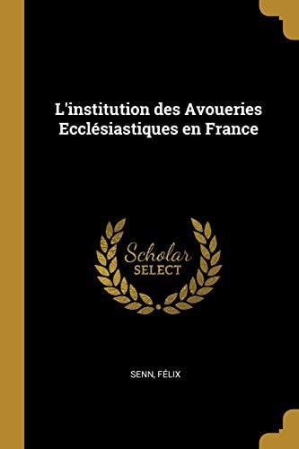 L' institution des Avoueries Ecclésiastiques en France