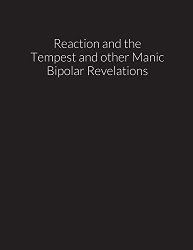 Reaction and the Tempest, and Other Manic Bipolar Revelations